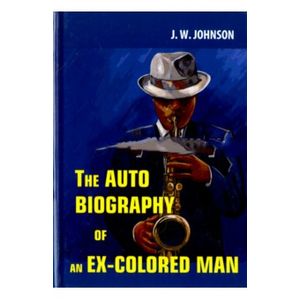 The Autobiography of an Ex-Colored Man The Autobiography of an Ex-Colored Man