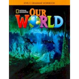 Our World 5: Grammar Workbook Our World 5: Grammar Workbook