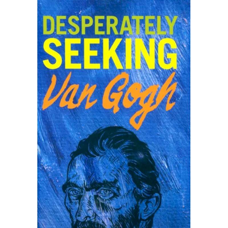Desperately Seeking Van Gogh Desperately Seeking Van Gogh