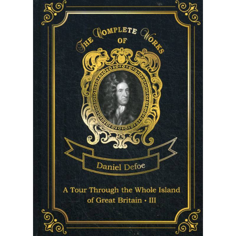 A Tour Through the Whole Island of Great Britain III A Tour Through the Whole Island of Great Britain III