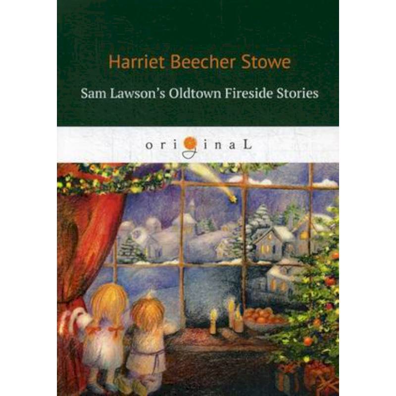 Sam Lawson's Oldtown Fireside Stories Sam Lawson's Oldtown Fireside Stories
